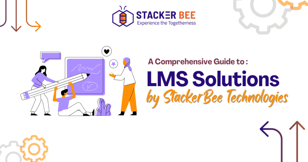 A Comprehensive Guide to LMS Solutions by StackerBee Technologies